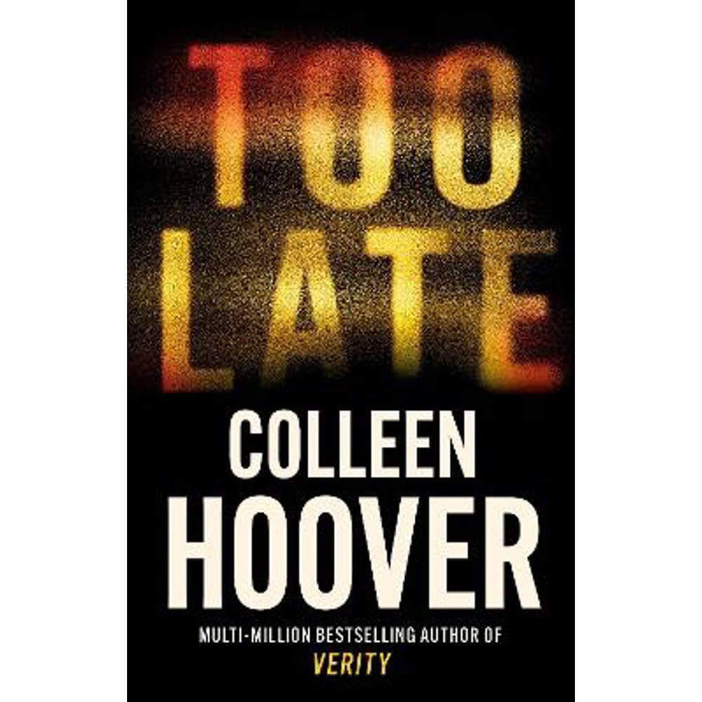 Too Late: A dark and twisty thriller from the author of global phenomenon VERITY (Paperback) - Colleen Hoover
